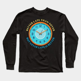 Never late is better Long Sleeve T-Shirt